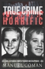 True Crime Horrific Episodes 6: Dark, disturbing stories of murder and Disapprance. Cover Image