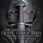 Sir Galahad's Quest and Other Tales of the Knights of the Round Table Children's Arthurian Folk Tales By Baby Professor Cover Image