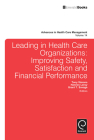 Leading in Health Care Organizations: Improving Safety, Satisfaction, and Financial Performance (Advances in Health Care Management #14) By Tony Simons (Editor), Hannes Leroy (Editor), Grant T. Savage (Editor) Cover Image