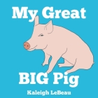 My Great Big Pig By Kaleigh LeBeau Cover Image