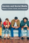 Society and Social Media: Effects, Current Trends, and Prospects By Ana Vukovic Cover Image