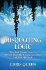 Misquoting Logic: What Bart Ehrman Forgot To Tell You About The Coming Apocalypse And Your Place In It By Chris Queen Cover Image