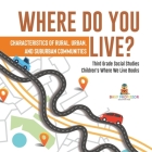 Where Do You Live? Characteristics of Rural, Urban, and Suburban Communities Third Grade Social Studies Children's Where We Live Books Cover Image