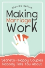 Making Marriage Work: Secrets Of Happy Couples Nobody Tells You About By Nicolas Kelton Cover Image