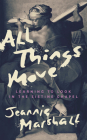 All Things Move: Learning to Look in the Sistine Chapel By Jeannie Marshall Cover Image