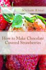 How to Make Chocolate Covered Strawberries By Miriam Kinai Cover Image