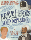 Brave Heroes and Bold Defenders: 50 True Stories of Daring Men of God By Shirley Raye Redmond Cover Image