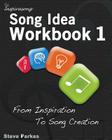 Song Idea Workbook: From Inspiration To Song Creation By Steve Parkes Cover Image