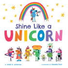 Shine Like a Unicorn By Shelli R. Johannes, Maddie Frost (Illustrator) Cover Image