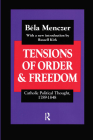 Tensions of Order and Freedom: Catholic Political Thought, 1789-1848 (Library of Conservative Thought) By B. Menczer Cover Image