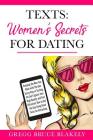 Texts: Women's Secrets for Dating: Keeping the Men You Want with The One Sassy Way of Texting. He Can't Ignore Your High Qual Cover Image