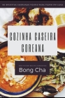 Cozinha caseira coreana: 60 receitas coreanas fáceis para fazer em casa By Bong Cha Cover Image