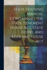 State Housing Manual Containing the State Tenement House Act State Hotel and Lodging House Act By Anonymous Cover Image