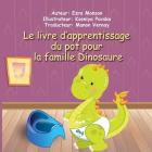Le livre d'apprentissage du pot pour la famille Dinosaure By Kseniya Pavska (Illustrator), Manon Vernay (Translator), Ezra Monson Cover Image