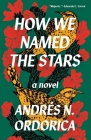 How We Named the Stars By Andrés N. Ordorica Cover Image