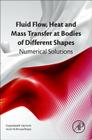 Fluid Flow, Heat and Mass Transfer at Bodies of Different Shapes: Numerical Solutions Cover Image