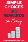 Simple Choices Big Rewards in Money By Ramona Cedeno Cover Image