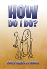 How Do I Do? By Emily Weeth La Scola Cover Image