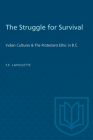 The Struggle for Survival: Indian Cultures & the Protestant Ethic in B.C. (Heritage) Cover Image