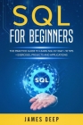 SQL for Beginners: The Practice Guide to Learn SQL in 1 Day + 10 Tips + Exercises, Projects, and Applications Cover Image