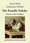 Die Familie Selicke: Drama in drei Aufzügen By Arno Holz, Johannes Schlaf Cover Image