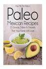 Pass Me The Paleo's Paleo Mexican Recipes: 25 Snacks, Dishes and Desserts That Your Family Will Love By Alison Handley Cover Image
