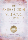 Astrological Self-Care Journal: Find Cosmic Guidance & Insight to Take Care of You By Stephanie Gailing Cover Image