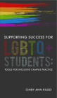 Supporting Success for LGBTQ+ Students: Tools for Inclusive Campus Practice By Cindy Ann Kilgo Cover Image