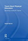 Teach Now! Physical Education: Becoming a Great Pe Teacher By Daniel Burton Cover Image
