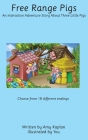 Free Range Pigs: An Interactive Adventure Story About Three Little Pigs By Amy N. Kaplan Cover Image
