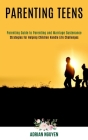 Parenting Teens: Strategies for Helping Children Handle Life Challenges (Parenting Guide to Parenting and Marriage Sustenance) By Adrian Nguyen Cover Image