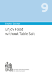 Bircher-Benner 9 Enjoy Food Without Table Salt: Manual for Curing Salt-Sensitive Hypertension. By Andres Bircher, LILLI Bircher, Anne-Cecil Bircher Cover Image