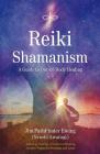 Reiki Shamanism: A Guide to Out-of-Body Healing By Jim PathFinder Ewing Cover Image