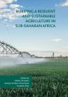 Building a Resilient and Sustainable Agriculture in Sub-Saharan Africa By Abebe Shimeles (Editor), Audrey Verdier-Chouchane (Editor), Amadou Boly (Editor) Cover Image