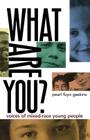 What Are You?: Voices of Mixed-Race Young People By Pearl Fuyo Gaskins (Editor) Cover Image