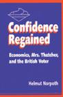 Confidence Regained: Economics, Mrs. Thatcher, and the British Voter Cover Image