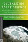 Globalizing Polar Science: Reconsidering the International Polar and Geophysical Years (Palgrave Studies in the History of Science and Technology) By R. Launius (Editor), J. Fleming (Editor), D. DeVorkin (Editor) Cover Image