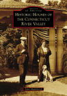 Historic Houses of the Connecticut River Valley (Images of America) By Alain Munkittrick Cover Image