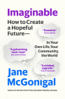 Imaginable: How to Create a Hopeful Future--In Your Own Life, Your Community, the World By Jane McGonigal Cover Image