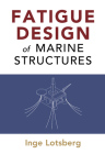 Fatigue Design of Marine Structures By Inge Lotsberg Cover Image