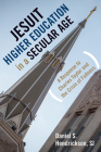 Jesuit Higher Education in a Secular Age: A Response to Charles Taylor and the Crisis of Fullness By Daniel S. Hendrickson Cover Image