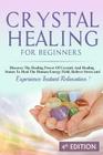 Crystal Healing For Beginners: Discover The Healing Power Of Crystals And Healing Stones To Heal The Human Energy Field, Relieve Stress and Experienc By L. Jordan Cover Image