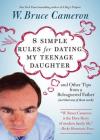 8 Simple Rules for Dating My Teenage Daughter: And other tips from a beleaguered father [not that any of them work] By W. Bruce Cameron Cover Image