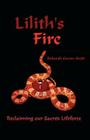 Lilith's Fire: Reclaiming Our Sacred Lifeforce By Deborah Grenn-Scott, Cosi Fabian (Foreword by) Cover Image