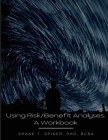 Using Risk/Benefit Analyses: A Workbook By Shane Spiker Cover Image