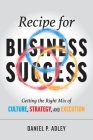 Recipe for Business Success: Getting the Right Mix of Culture, Strategy, and Execution By Daniel P. Adley Cover Image