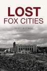 Lost Fox Cities By Scott Wittman Cover Image
