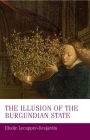 The Illusion of the Burgundian State (Manchester Medieval Studies #30) Cover Image