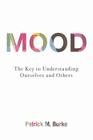 Mood: The Key to Understanding Ourselves and Others By Patrick M. Burke Cover Image