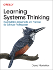 Learning Systems Thinking: Essential Non-Linear Skills and Practices for Software Professionals By Diana Montalion Cover Image